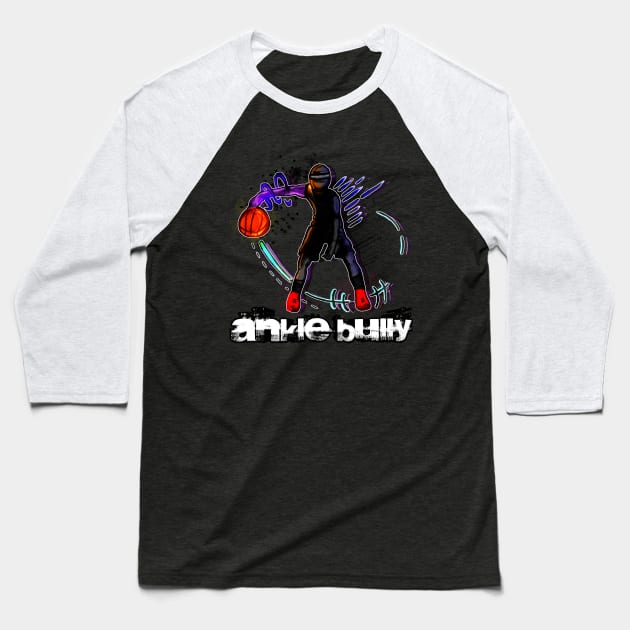 Ankle Bully Basketball Player - Basketball Player - Sports Athlete - Vector Graphic Art Design - Typographic Text Saying - Kids - Teens - AAU Student Baseball T-Shirt by MaystarUniverse